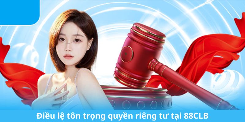 Quyền Riêng Tư Tại 88CLB - Chính Sách Mới Nhất Bạn Cần Biết Điều lệ tôn trọng quyền riêng tư tại 88CLB
